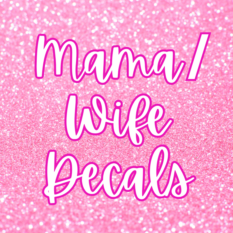 Mama/ Wife Decals