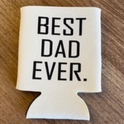 Best Dad Ever- Can Koozie
